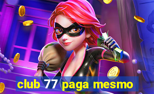 club 77 paga mesmo
